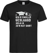 Zwart T-shirt met  " Ben ik eindelijk geslaagd - Krijg ik zo'n KUT shirt " print Wit size S