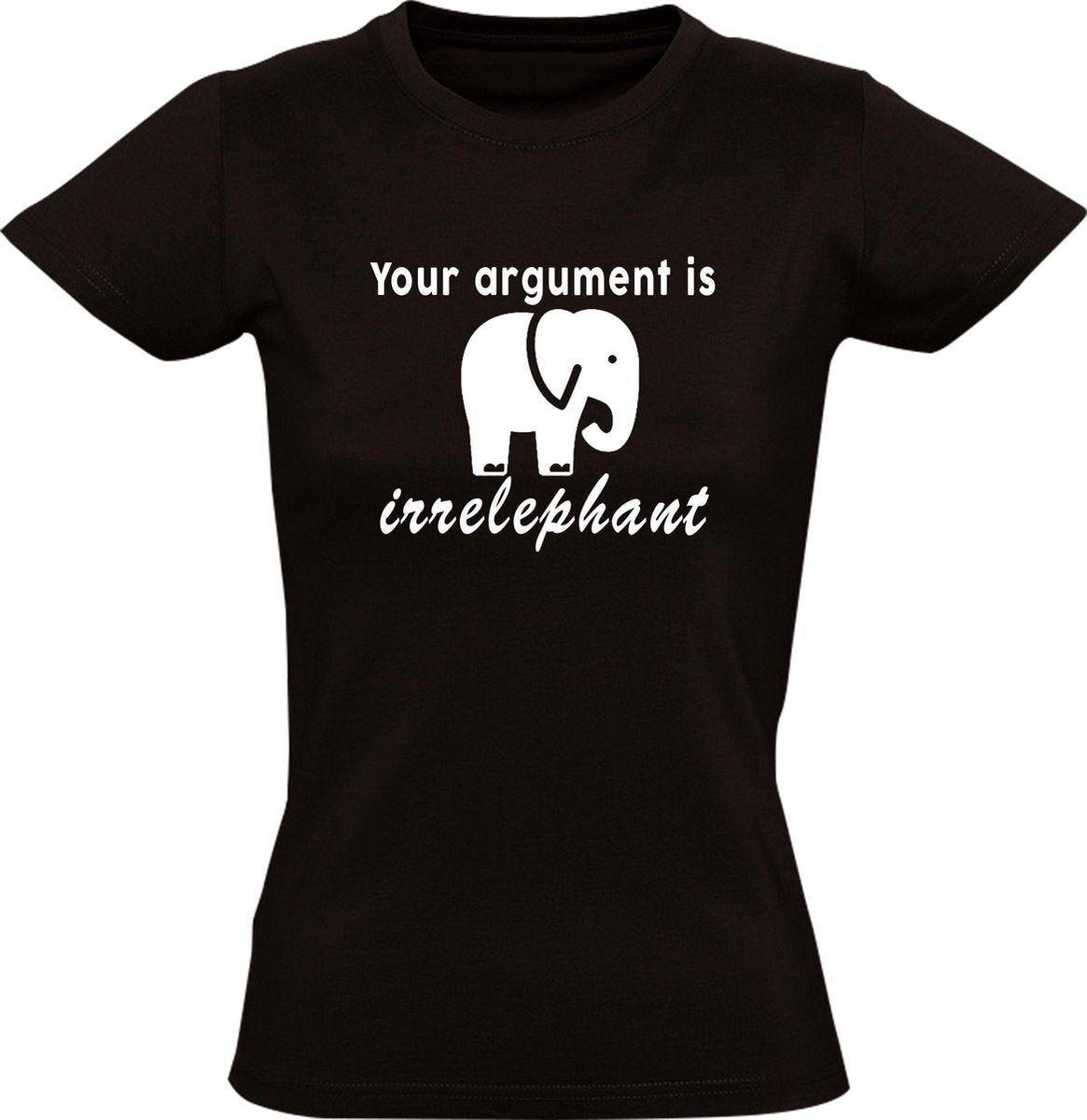 Your argument is irrelephant Dames t-shirt | olifant | dierendag | Afrika | savanne  | grappig | cadeau | Zwart