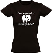 Your argument is irrelephant Dames t-shirt | olifant | dierendag | Afrika | savanne  | grappig | cadeau | Zwart