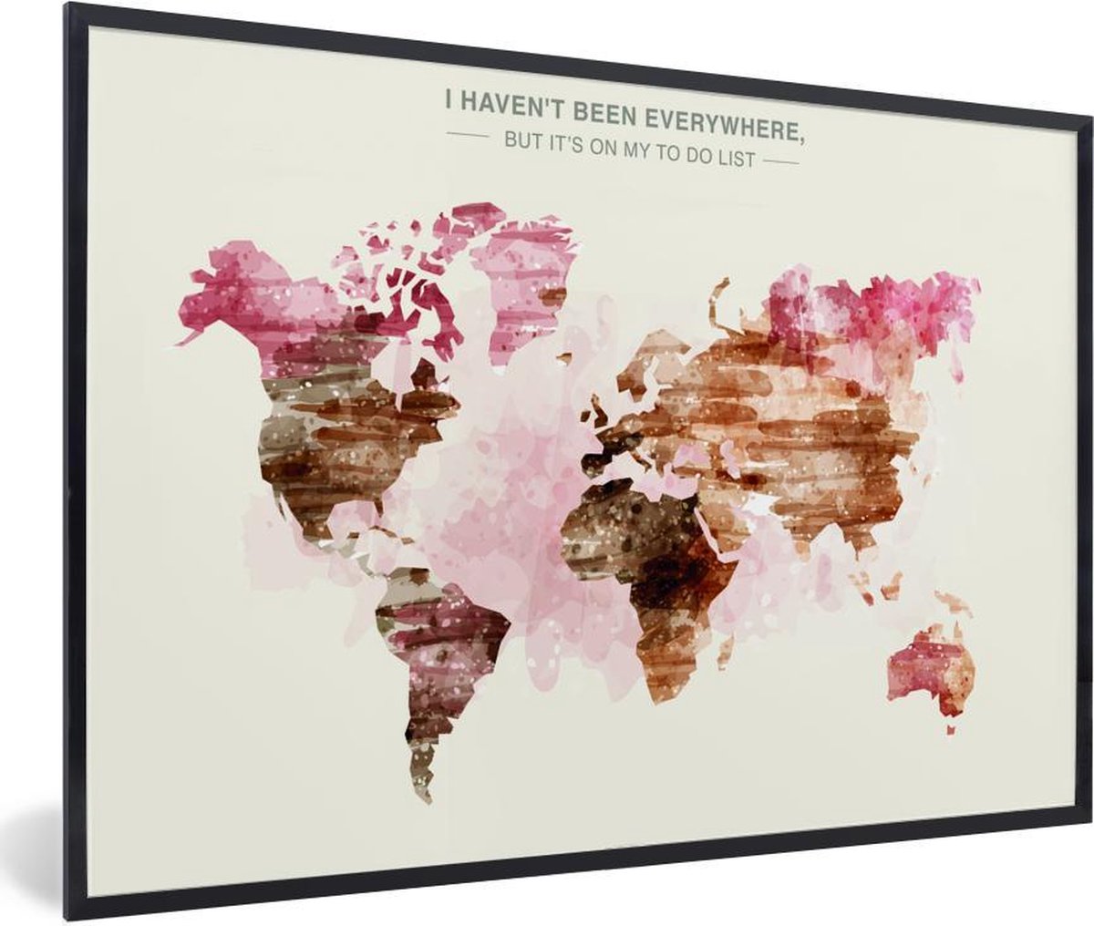 Wereldkaart met verftinten en de tekst I HAVEN'T BEEN EVERYWHERE fotolijst zwart 60x40 cm