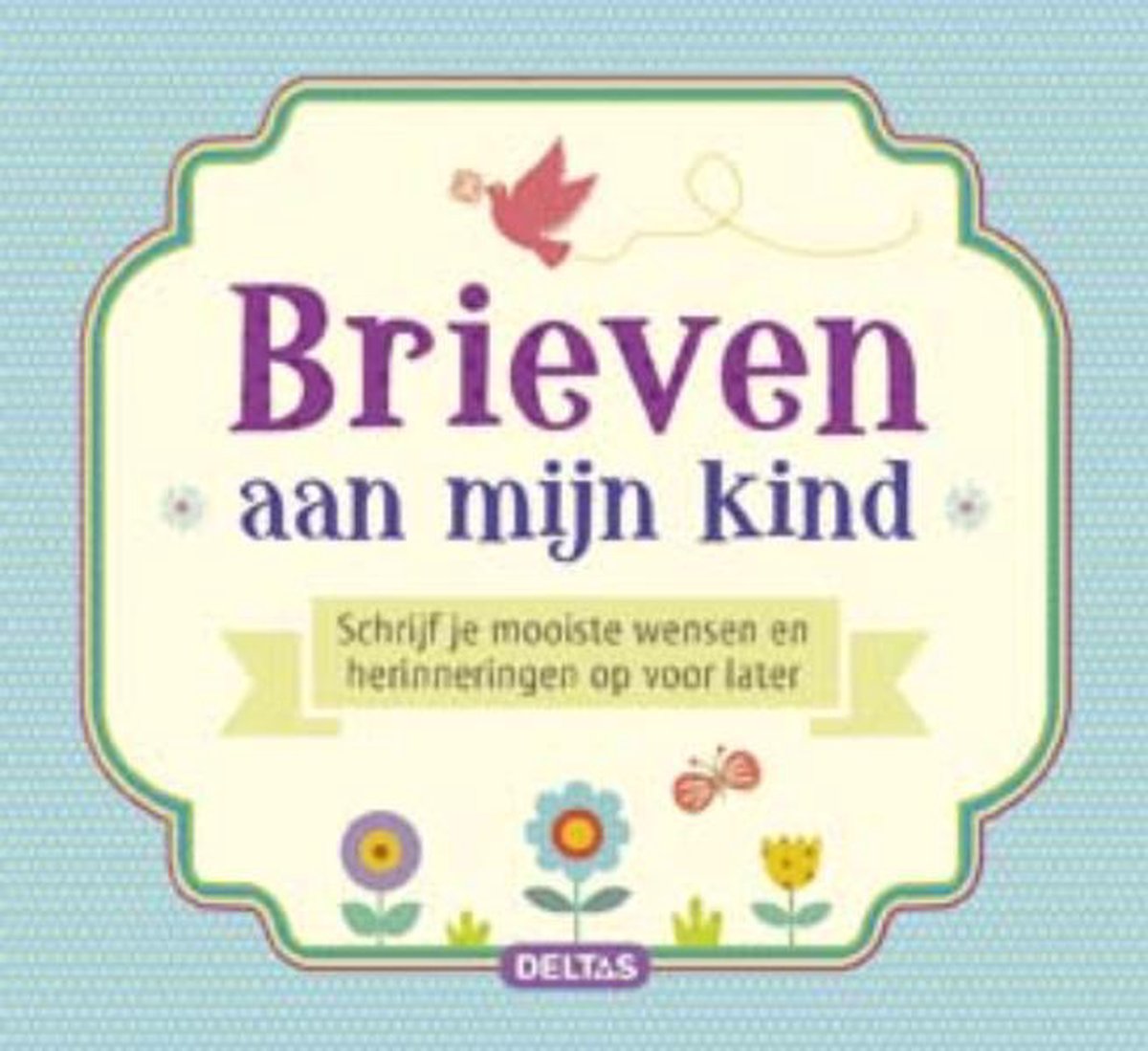 Deltas Brieven aan mijn kind