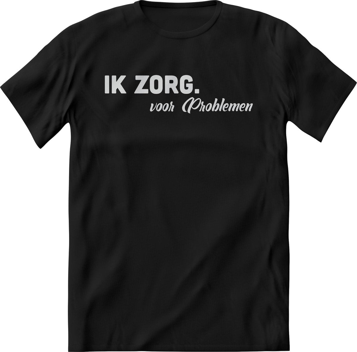 Ik zorg voor problemen shirt Heren / Dames – Grappige teksten