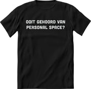 Ooit gehoord van personal space shirt Heren / Dames – Grappige teksten