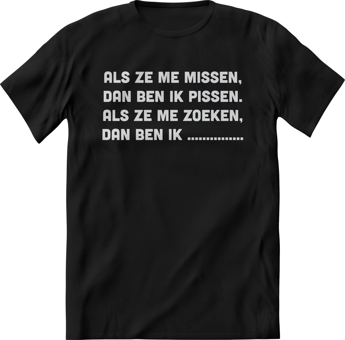 Als ze me missen shirt Heren / Dames – Grappige teksten