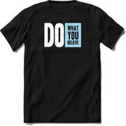 Do what you believe | Ijsblauw | T-Shirt Heren / Dames | quotes sport shirt | grappige Spreuken