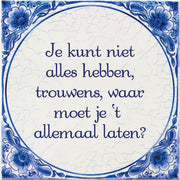 Benza - Delfts Blauwe Spreukentegel - Je kunt niet alles hebben