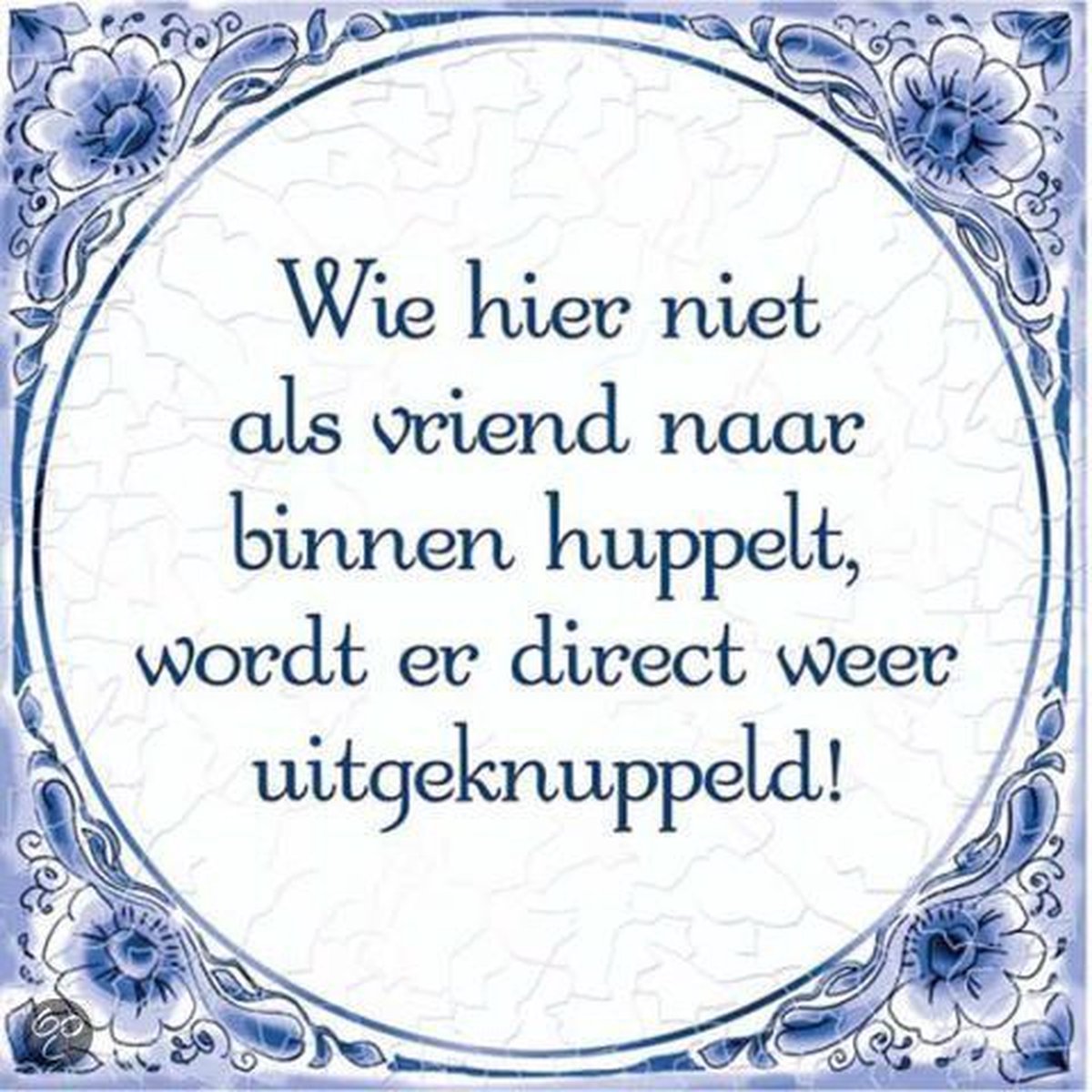 Benza - Delfts Blauwe Spreukentegel - Wie hier niet als vriend hier binnen huppeld
