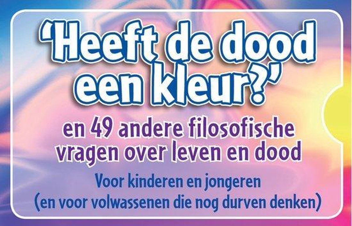 'Heeft de dood een kleur' en 49 andere filosofische vragen over leven en dood