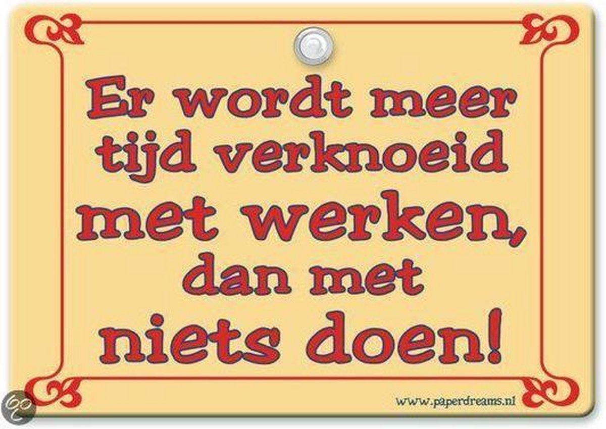 Metal Slogan - Spreukenbord - Tekst Bord - Er wordt meer tijd verknoeid met werken