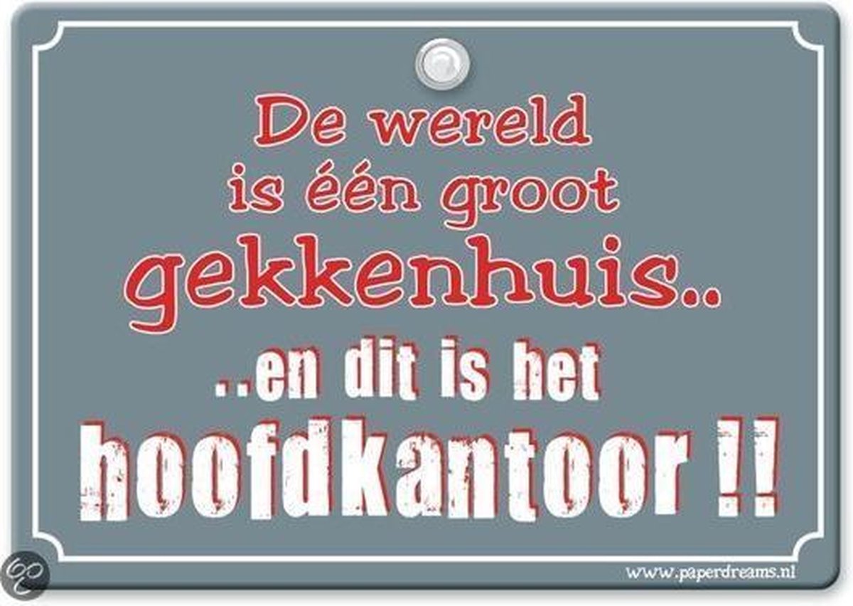 Metal Slogan - Spreukenbord - Tekst Bord - De wereld is één groot gekkenhuis