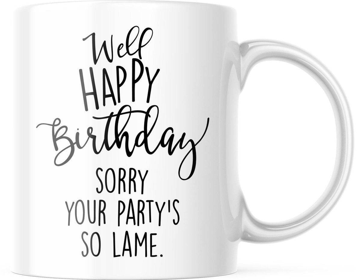 Verjaardag Mok well happy birthday. sorry your party’s so lame