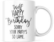 Verjaardag Mok well happy birthday. sorry your party’s so lame