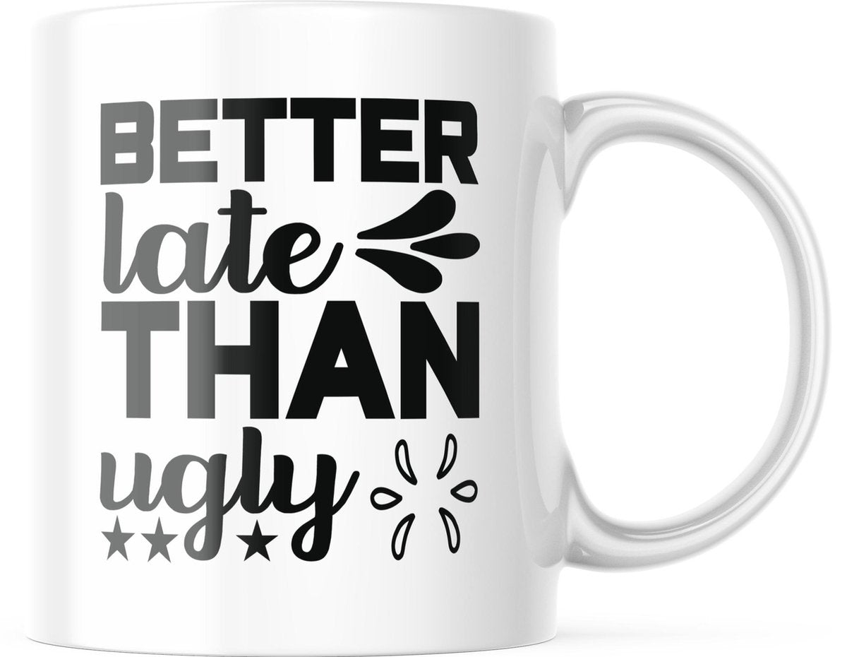Mok met tekst: Better late than ugly | Grappige mok | Grappige Cadeaus