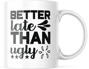 Mok met tekst: Better late than ugly | Grappige mok | Grappige Cadeaus