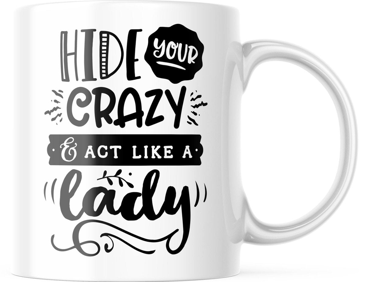Mok met tekst: Hide your crazy and act like a lady | Grappige mok | Grappige Cadeaus