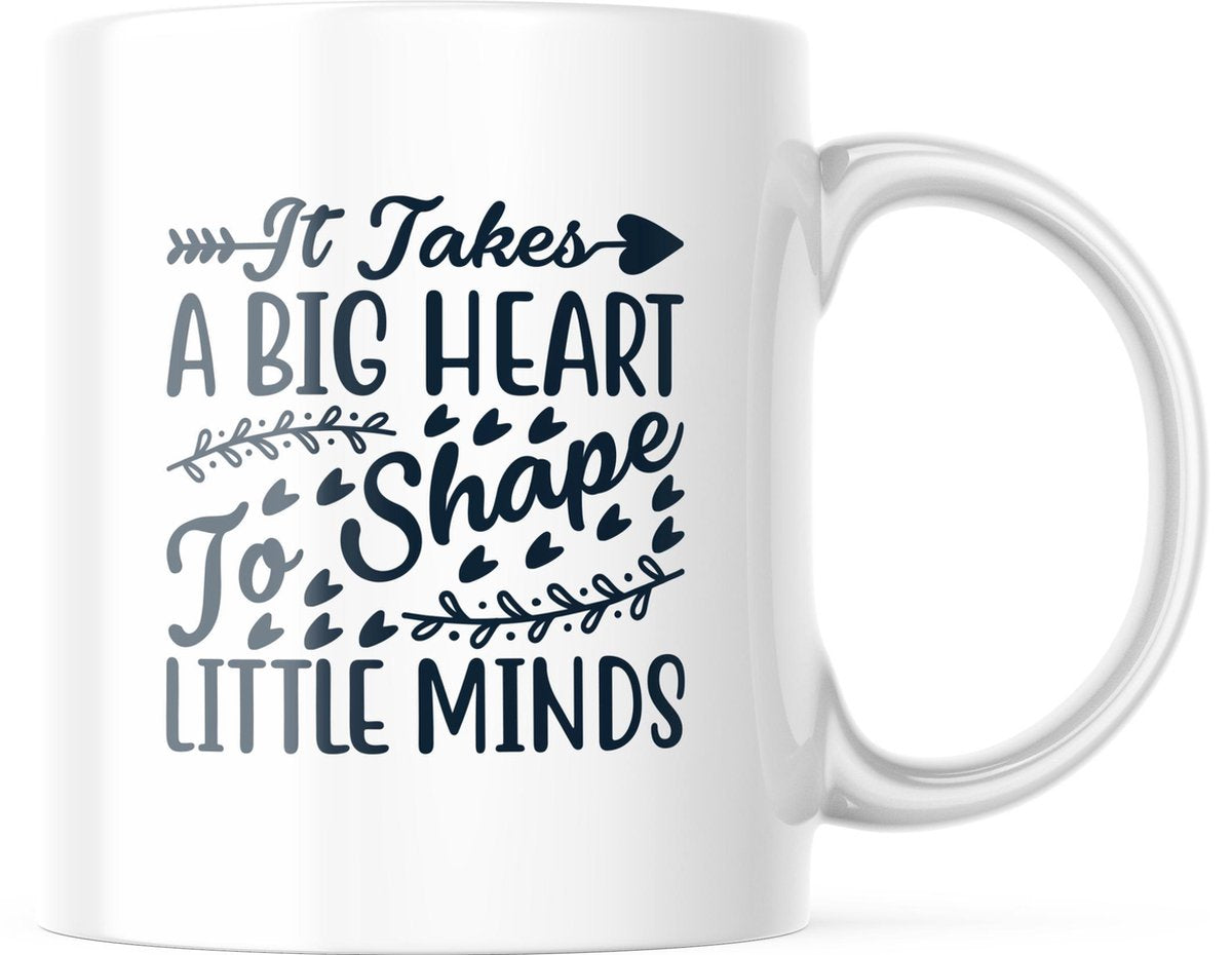 Mok It Takes A Big Heart To Shape Little Minds | Juf Bedankt Cadeau | Meester Bedankt Cadeau | Leerkracht Bedankt Cadeau | Einde schooljaar Bedankt Cadeau