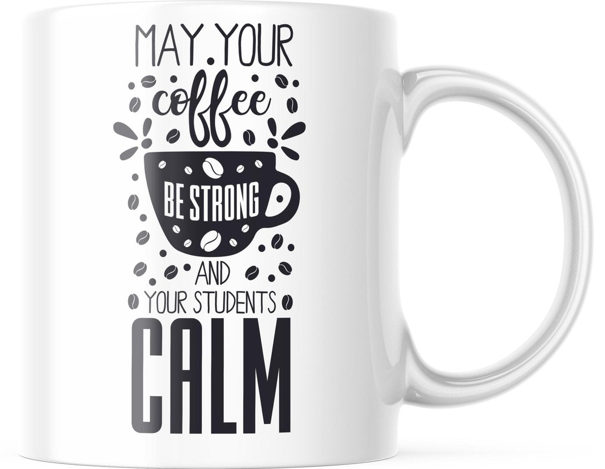 Mok May your coffee be strong and your students calm | Juf Bedankt Cadeau | Meester Bedankt Cadeau | Leerkracht Bedankt Cadeau | Einde schooljaar Bedankt Cadeau