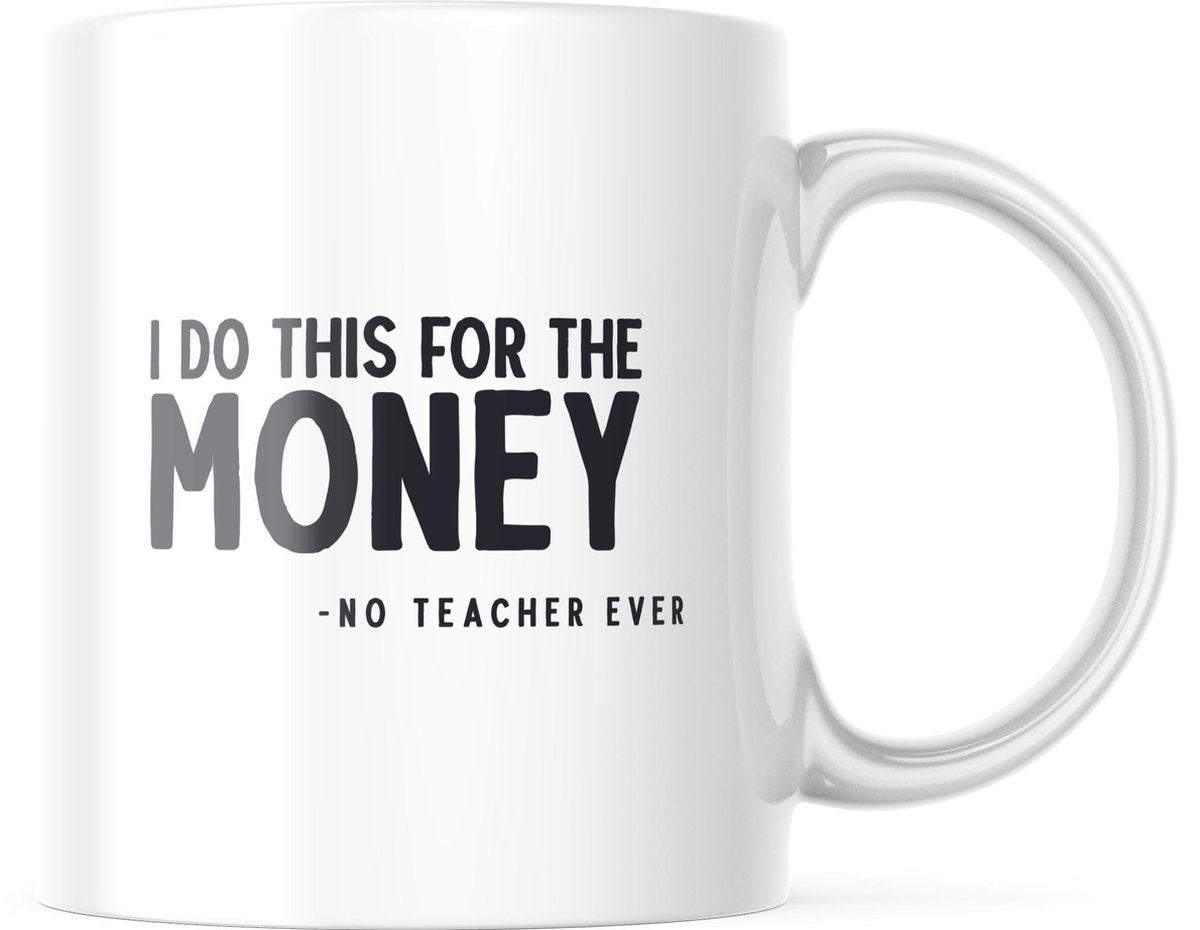 Mok I do this for the money (said no teacher ever) | Juf Bedankt Cadeau | Meester Bedankt Cadeau | Leerkracht Bedankt Cadeau | Einde schooljaar Bedankt Cadeau