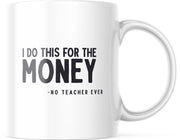Mok I do this for the money (said no teacher ever) | Juf Bedankt Cadeau | Meester Bedankt Cadeau | Leerkracht Bedankt Cadeau | Einde schooljaar Bedankt Cadeau