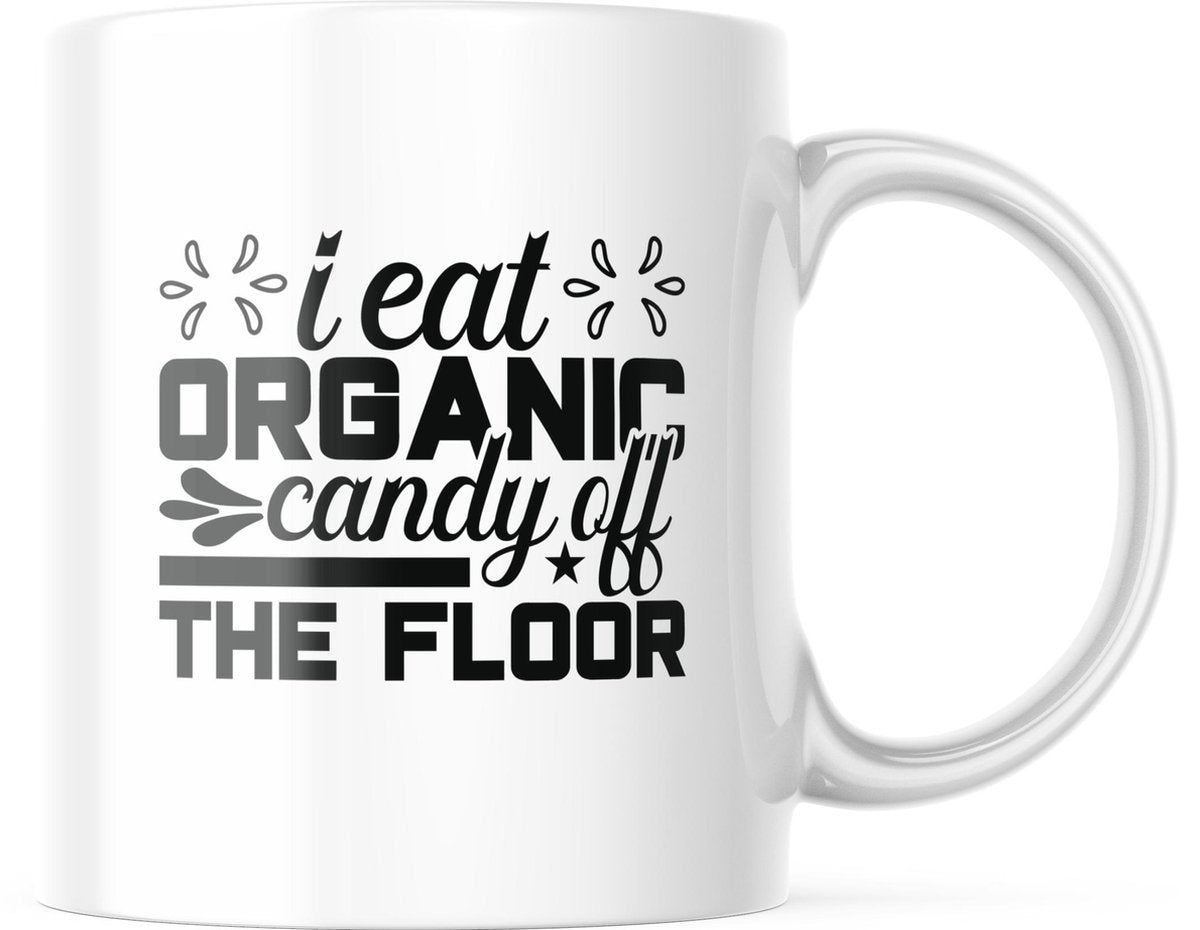 Mok met tekst: I eat organic candy off the floor | Grappige mok | Grappige Cadeaus