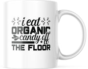 Mok met tekst: I eat organic candy off the floor | Grappige mok | Grappige Cadeaus