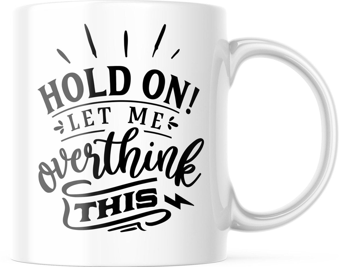 Mok met tekst: Hold on let me overthink this | Grappige mok | Grappige Cadeaus