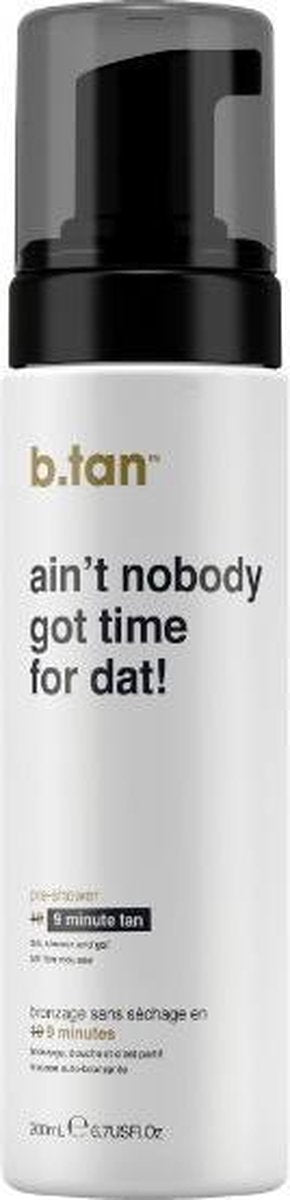 B.Tan Ain't Nobody Got Time For Dat! ... Pre Shower Mousse