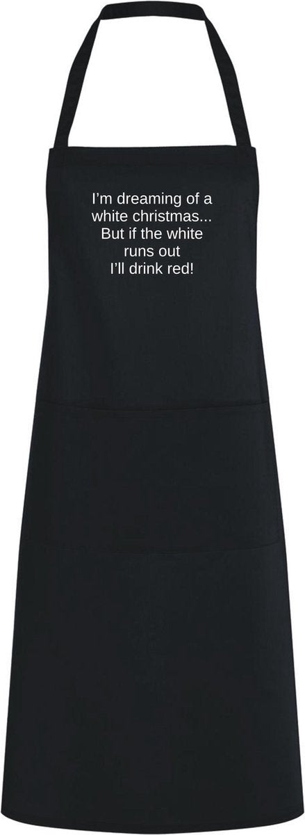 I'm dreaming of a white christmas. But if the white runs out. I'll drink red. | One Size | Zwart | Keukenschort
