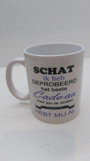 Mok 'Schat ik heb geprobeerd het beste cadeau voor jou te vinden maar jij hebt mij al'   (ideaal voor Moederdag)