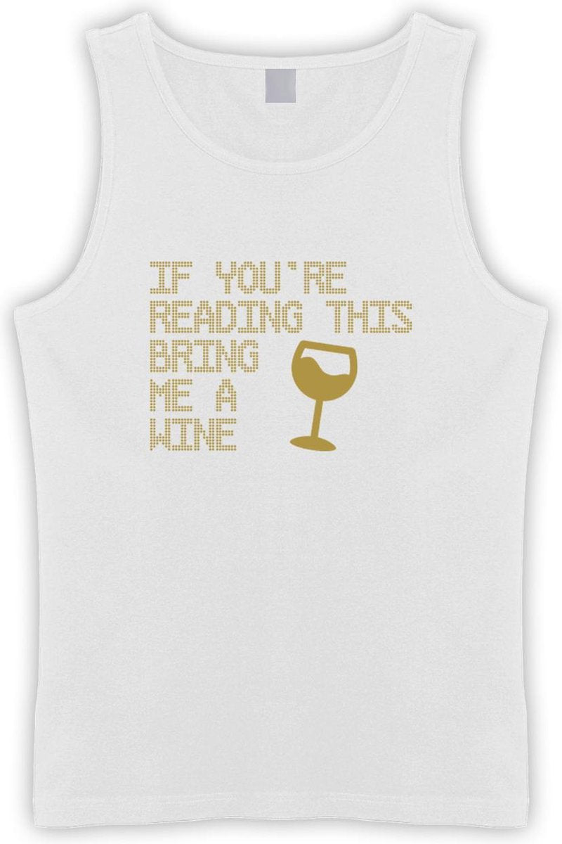Witte Tanktop met  " If you're reading this bring me a Wine / breng me Wijn " print Goud size L