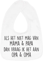 Hospitrix Slabbetje met tekst " Als het niet mag van mama & papa dan vraag ik het aan opa & oma"  Wit - Cadeau Zwangerschap - Baby Kwijldoek - Kwijllap - Morslap - Bavette