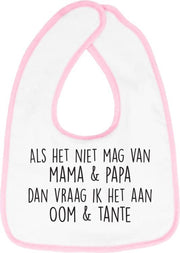 Hospitrix Slabbetje met tekst "Als het niet mag van mama & papa dan vraag ik het aan oom & tante" Roze - Cadeau Zwangerschap - Baby Kwijldoek - Kwijllap - Morslap - Bavette