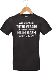 T-shirt - Wil je aan je tieten vragen...ogen kijken - Heren Zwart (maat L)