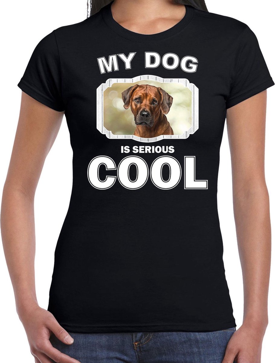Pronkruggen honden t-shirt my dog is serious cool zwart - dames - Rhodesische pronkrug  liefhebber cadeau shirt XL