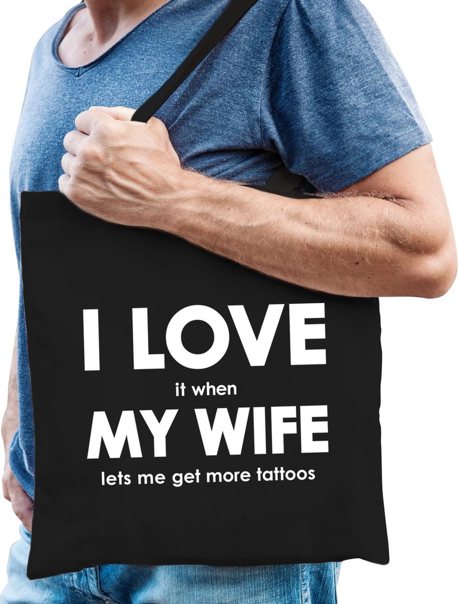 I love it when my wife lets me get more tattoos katoenen tas - tattoos hobby tasje/ boodschappentas heren - Cadeau tattoo liefhebber