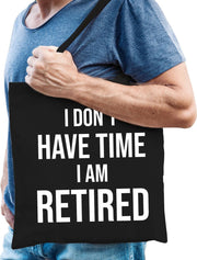 I dont have time i am retired cadeau tasje zwart heren - Pensioen / VUT kado tas / shopper